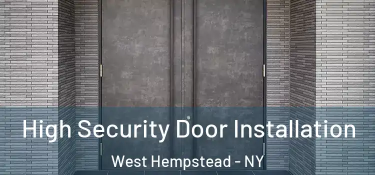 High Security Door Installation West Hempstead - NY